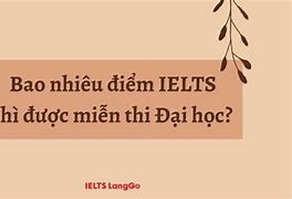 Ielts Bao Nhiêu Để Miễn Thi Tốt Nghiệp